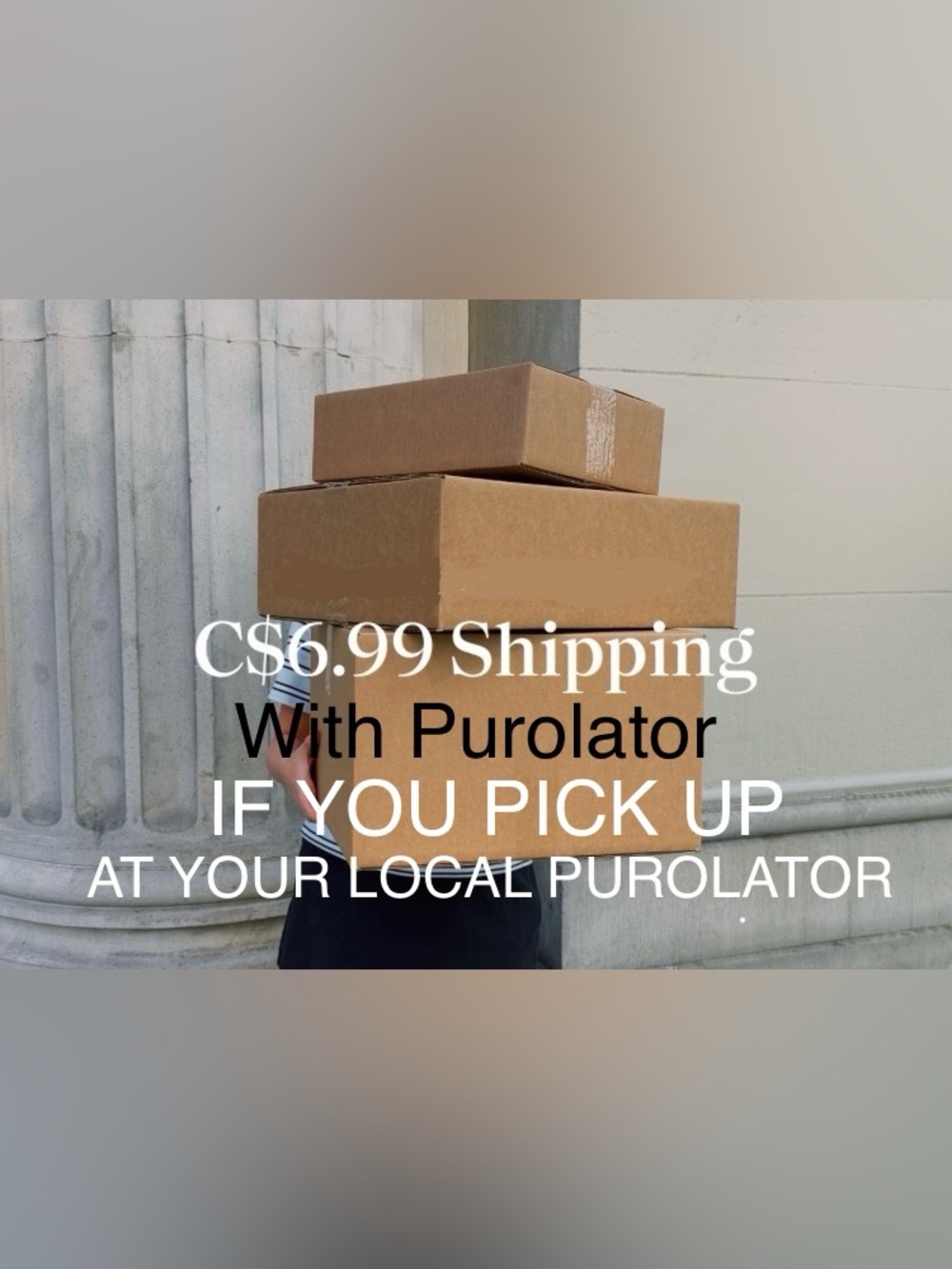 Option Available for $6.99 Shipping via Purolator PICK UP @ YOUR LOCAL PUROLATOR